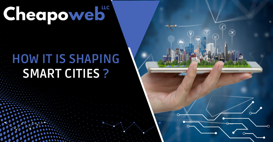 HOW IT IS SHAPING SMART CITIES